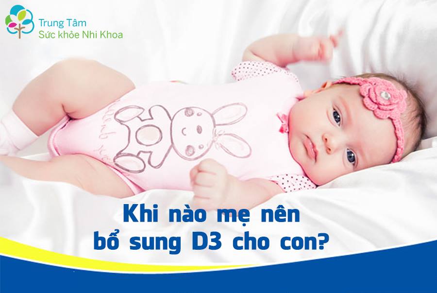 Mẹ có biết khi nào nên bổ sung vitamin D3 cho trẻ?
