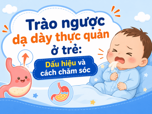 Trào ngược dạ dày thực quản ở trẻ: Dấu hiệu và cách chăm sóc